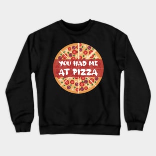 You Had Me At Pizza Crewneck Sweatshirt